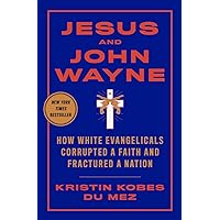 Jesus and John Wayne: How White Evangelicals Corrupted a Faith and Fractured a Nation Jesus and John Wayne: How White Evangelicals Corrupted a Faith and Fractured a Nation Paperback Kindle Audible Audiobook Hardcover Audio CD