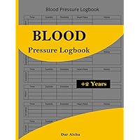 Blood Pressure Logbook: An Essential Log Book to Record, Monitor and Manage Blood Pressure Regularly - Simple and Easy Daily Tracking