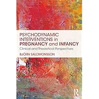 Psychodynamic Interventions in Pregnancy and Infancy: Clinical and Theoretical Perspectives Psychodynamic Interventions in Pregnancy and Infancy: Clinical and Theoretical Perspectives Kindle Hardcover Paperback