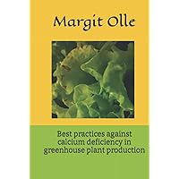 Best practices against calcium deficiency in greenhouse plant production Best practices against calcium deficiency in greenhouse plant production Hardcover