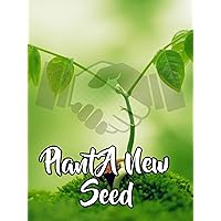 Plant A New Seed