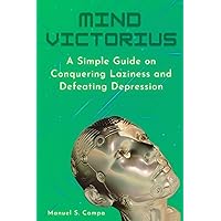 Mind Victorious: A Simple Guide on Conquering Laziness and Defeating Depression