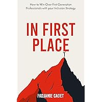 In First Place: How to Win over First Generation Professionals with your Inclusion Strategy In First Place: How to Win over First Generation Professionals with your Inclusion Strategy Kindle Paperback