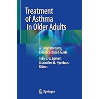 Treatment of Asthma in Older Adults: A Comprehensive, Evidence-Based Guide Treatment of Asthma in Older Adults: A Comprehensive, Evidence-Based Guide Kindle Paperback