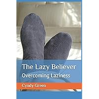 The Lazy Believer: Overcoming Laziness The Lazy Believer: Overcoming Laziness Paperback Kindle