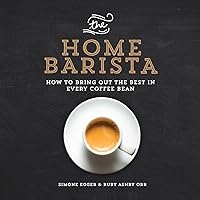 The Home Barista: How to Bring Out the Best in Every Coffee Bean The Home Barista: How to Bring Out the Best in Every Coffee Bean Paperback Kindle