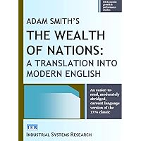 Adam Smith's The Wealth of Nations: A Translation into Modern English: An easier-to-read, moderately abridged, current language version of the 1776 classic ... growth & performance studies Book 7) Adam Smith's The Wealth of Nations: A Translation into Modern English: An easier-to-read, moderately abridged, current language version of the 1776 classic ... growth & performance studies Book 7) Kindle