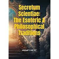 Secretum Scientiae: The Esoteric & Philosophical Traditions
