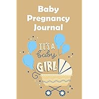 Baby Pregnancy Journal It's a baby girl: Perfect Journal Notebook for Mom-to-be To Record Memorable Moments With Our Little Baby | Paperback, Soft Cover, 6x9 inch inch, Premium Design Inside