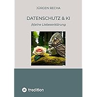 Datenschutz & KI: (k)eine Liebeserklärung (German Edition) Datenschutz & KI: (k)eine Liebeserklärung (German Edition) Kindle