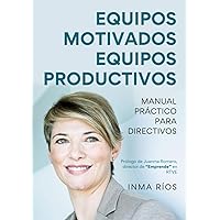EQUIPOS MOTIVADOS, EQUIPOS PRODUCTIVOS Manual práctico para Directivos: Manual práctico para Directivos (Spanish Edition)