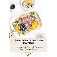 Pancreatitis And Eating: Learn About The Link Between Diet And Wellness