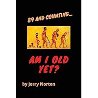 89 and Counting...Am I Old Yet? 89 and Counting...Am I Old Yet? Paperback