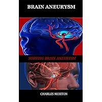 BRAIN ANEURYSM: Surviving Aneurysm BRAIN ANEURYSM: Surviving Aneurysm Paperback Kindle