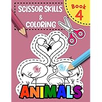 Scissor Skills & Coloring Animals Book 4: Develop Fine Motor Skills Through Animal-inspired Cutting and Coloring (cutting workbooks for preschool)