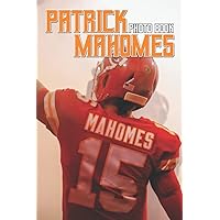 Patrick Mahomes Photo Book: Handsome Football Quarterback Photos To Have Fun And Relax | Ideal Gift For Friends & Family