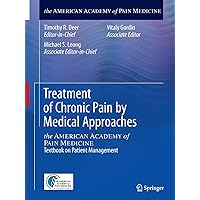 Treatment of Chronic Pain by Medical Approaches: the AMERICAN ACADEMY of PAIN MEDICINE Textbook on Patient Management Treatment of Chronic Pain by Medical Approaches: the AMERICAN ACADEMY of PAIN MEDICINE Textbook on Patient Management Paperback Kindle
