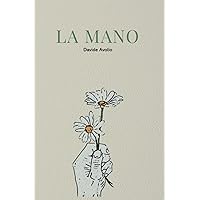 La Mano: Poesie d'amore, sacrificio, invettiva, civili e d'impressione (Italian Edition)