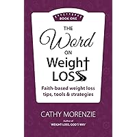 The Word on Weight Loss: Faith-Based Weight Loss Tips, Tools and Strategies (by the author of Weight Loss, God's Way)