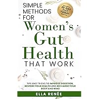 Simple Methods For Women's Gut Health That Work: Tips and Tricks to Improve Digestion, Restore Your Health & Recharge Your Body and Mind Simple Methods For Women's Gut Health That Work: Tips and Tricks to Improve Digestion, Restore Your Health & Recharge Your Body and Mind Paperback Kindle Audible Audiobook Hardcover