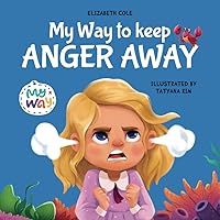 My Way to Keep Anger Away: Children's Book about Anger Management and Kids Big Emotions (Preschool Feelings Book) (My way: Social Emotional Books for Kids)
