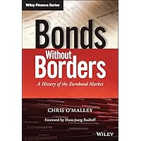 Bonds without Borders: A History of the Eurobond Market (The Wiley Finance Series) Bonds without Borders: A History of the Eurobond Market (The Wiley Finance Series) Kindle Hardcover