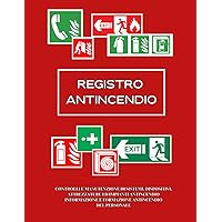 Registro Antincendio: CONTROLLI E MANUTENZIONE DI SISTEMI, DISPOSITIVI, ATTREZZATURE ED IMPIANTI ANTINCENDIO INFORMAZIONE E FORMAZIONE ANTINCENDIO DEL PERSONALE (Italian Edition)