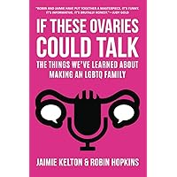 If These Ovaries Could Talk: The Things We've Learned About Making an LGBTQ Family If These Ovaries Could Talk: The Things We've Learned About Making an LGBTQ Family Paperback Audible Audiobook Kindle Hardcover