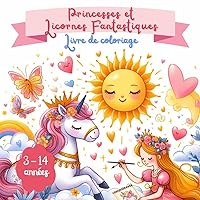 Princesses et Licornes Fantastiques: Livre de coloriage (French Edition) Princesses et Licornes Fantastiques: Livre de coloriage (French Edition) Paperback