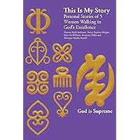 This Is My Story: Personal Stories of 5 Women Walking in God's Excellence This Is My Story: Personal Stories of 5 Women Walking in God's Excellence Paperback Kindle