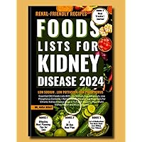 Foods Lists for Kidney Disease : Essential CKD Food Lists with Low Sodium, Low Potassium, Low phosphorus Contents + Renal Friendly Recipes, diets & Meal Plans for Chronic Kidney Disease Stage 2,3,4 Foods Lists for Kidney Disease : Essential CKD Food Lists with Low Sodium, Low Potassium, Low phosphorus Contents + Renal Friendly Recipes, diets & Meal Plans for Chronic Kidney Disease Stage 2,3,4 Kindle Paperback