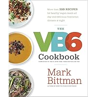 The VB6 Cookbook: More than 350 Recipes for Healthy Vegan Meals All Day and Delicious Flexitarian Dinners at Night The VB6 Cookbook: More than 350 Recipes for Healthy Vegan Meals All Day and Delicious Flexitarian Dinners at Night Hardcover Kindle