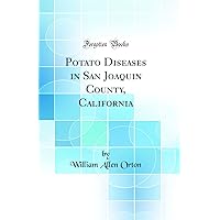 Potato Diseases in San Joaquin County, California (Classic Reprint) Potato Diseases in San Joaquin County, California (Classic Reprint) Hardcover Paperback