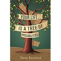 Your Life is a Tree of Possibilities: Discover how to express your purpose and bear fruit in every season of life