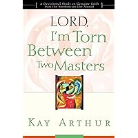 Lord, I'm Torn Between Two Masters (A Devotional Study on Genuine Faith from the Sermon on the Mount) Lord, I'm Torn Between Two Masters (A Devotional Study on Genuine Faith from the Sermon on the Mount) Paperback Kindle