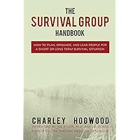 The Survival Group Handbook: How to Plan, Organize and Lead People For a Short or Long Term Survival Situation The Survival Group Handbook: How to Plan, Organize and Lead People For a Short or Long Term Survival Situation Paperback Kindle