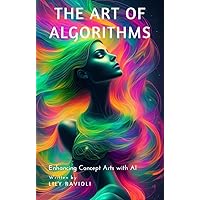The Art of Algorithms: Enhancing Concept Arts with AI The Art of Algorithms: Enhancing Concept Arts with AI Kindle Paperback