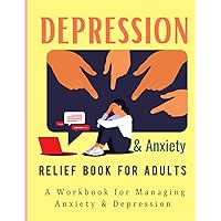 Depression and & Anxiety Relief Book for Adults: A Daily Workbook for Managing Anxiety & Depression : Daily Mood Notebook & Mental Health Tracker | Track Mood, Water, Activity, Sleep, & More