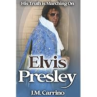 Elvis Presley: His Truth is Marching On Elvis Presley: His Truth is Marching On Paperback Kindle
