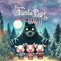 Three Little Pigs and The Good Wolf: The real story behind the famous fable Three Little Pigs and The Good Wolf: The real story behind the famous fable Paperback Kindle