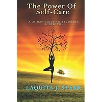 The Power Of Self-Care: A 21 Day Guide to Becoming a New You The Power Of Self-Care: A 21 Day Guide to Becoming a New You Paperback Kindle