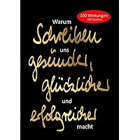 Warum Schreiben uns gesünder, glücklicher und erfolgreicher macht (German Edition) Warum Schreiben uns gesünder, glücklicher und erfolgreicher macht (German Edition) Kindle Hardcover Paperback