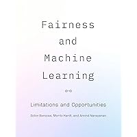 Fairness and Machine Learning: Limitations and Opportunities (Adaptive Computation and Machine Learning series) Fairness and Machine Learning: Limitations and Opportunities (Adaptive Computation and Machine Learning series) Kindle Hardcover