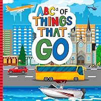 ABCs Of Things That Go: Learn Alphabet With Car, Airplane, Bus, Trains, Boats Trucks, Tractors and Many More | ABC Book For Preschoolers, Toddlers, Kids, Boys and Girls (Super Fun ABCs Of) ABCs Of Things That Go: Learn Alphabet With Car, Airplane, Bus, Trains, Boats Trucks, Tractors and Many More | ABC Book For Preschoolers, Toddlers, Kids, Boys and Girls (Super Fun ABCs Of) Paperback Kindle