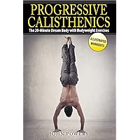 Progressive Calisthenics: The 20-Minute Dream Body with Bodyweight Exercises