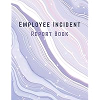 Employee Incident Report Book: Staff Workplace Incident Record Book for Business, Accident Log Book for Office, School, Restaurant, Store, etc. | Large 8.5'' x 11''