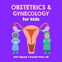 Obstetrics and Gynecology for Kids: A Fun Picture Book About the Female Reproductive System for Children (Gift for Kids, Teachers, and Medical Students) (Medical School for Kids) Obstetrics and Gynecology for Kids: A Fun Picture Book About the Female Reproductive System for Children (Gift for Kids, Teachers, and Medical Students) (Medical School for Kids) Paperback