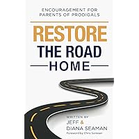 Restore the Road Home: Encouragement For Parents of Prodigals Restore the Road Home: Encouragement For Parents of Prodigals Paperback Kindle Hardcover
