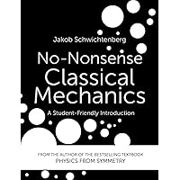 No-Nonsense Classical Mechanics: A Student-Friendly Introduction No-Nonsense Classical Mechanics: A Student-Friendly Introduction Paperback Kindle