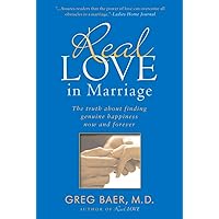 Real Love in Marriage: The Truth About Finding Genuine Happiness Now and Forever Real Love in Marriage: The Truth About Finding Genuine Happiness Now and Forever Paperback Audible Audiobook Kindle Hardcover